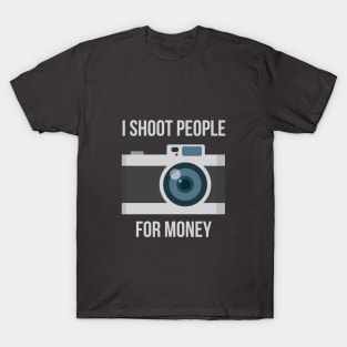 I shoot people for money T-Shirt